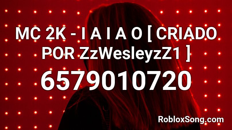 MC 2K - I A I A O [ CRIADO POR ZzWesleyzZ1 ] Roblox ID