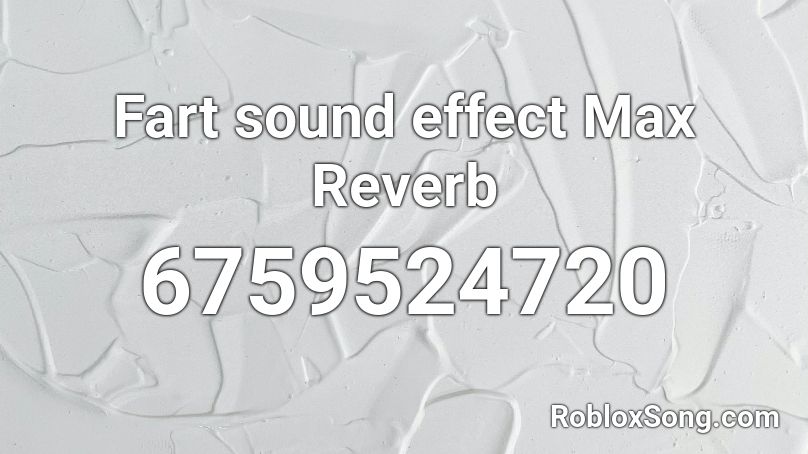 Fart sound effect Max Reverb Roblox ID
