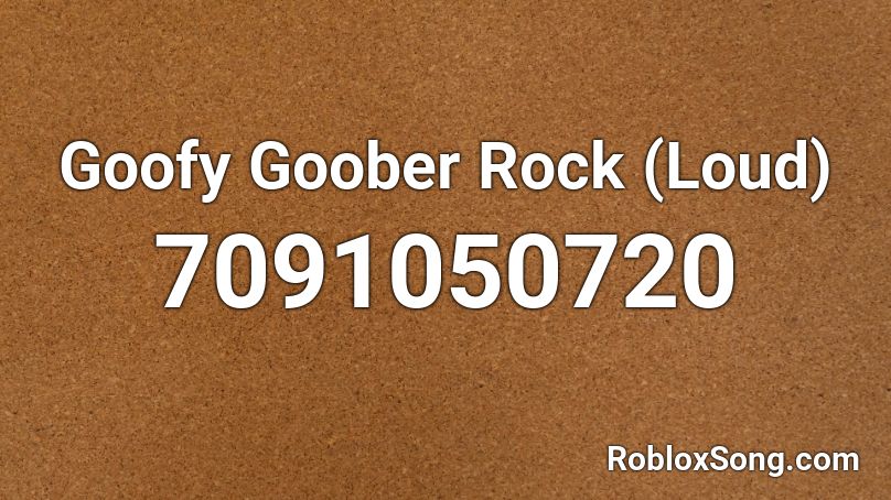 Goofy Goober Rock (Loud) Roblox ID