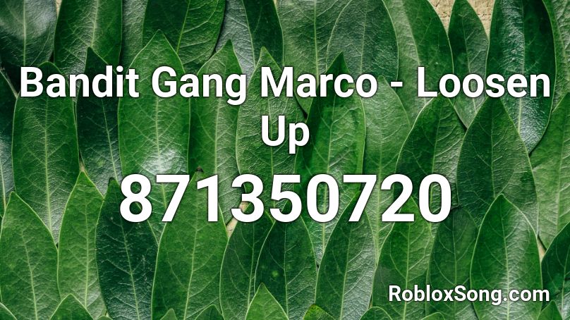 Bandit Gang Marco - Loosen Up  Roblox ID