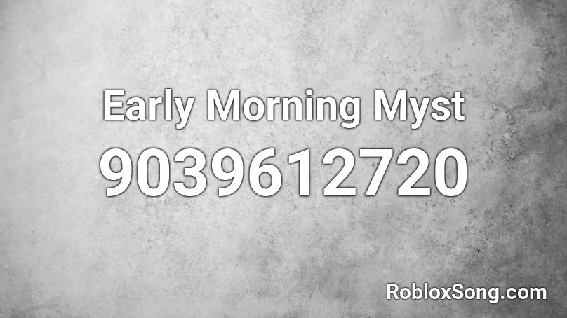 Early Morning Myst Roblox ID