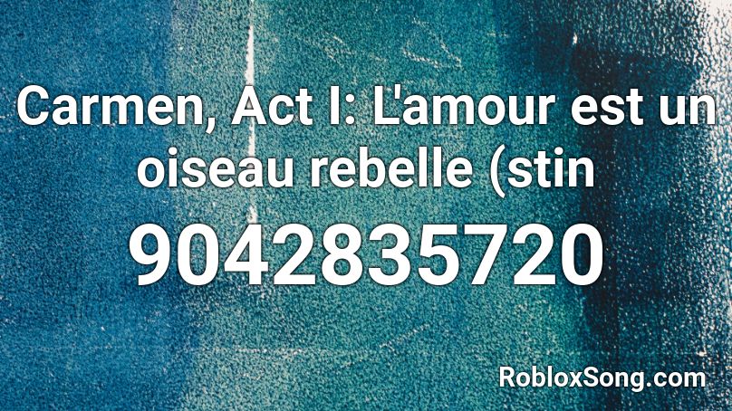 Carmen, Act I: L'amour est un oiseau rebelle (stin Roblox ID