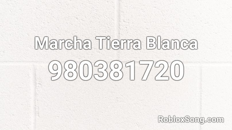 Marcha Tierra Blanca Roblox ID