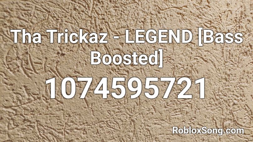 Tha Trickaz Legend Bass Boosted Roblox Id Roblox Music Codes - roblox music id gta sa bass boosted