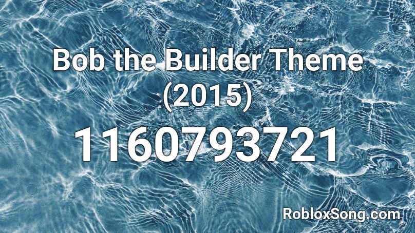 Bob The Builder Theme 2015 Roblox Id Roblox Music Codes - bob the builder song roblox id