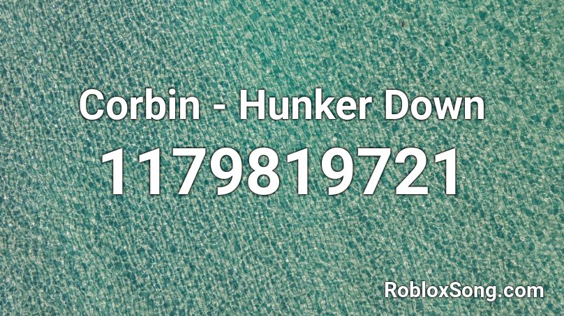 Corbin - Hunker Down  Roblox ID