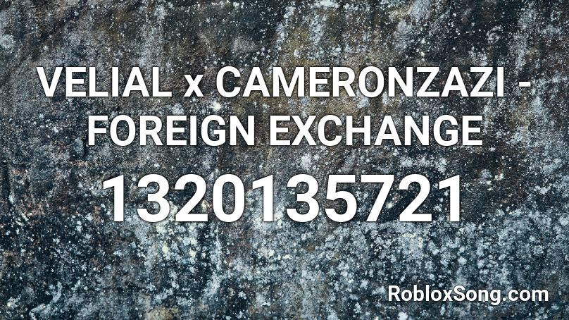 VELIAL x CAMERONZAZI - FOREIGN EXCHANGE Roblox ID