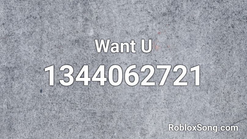 Want U Roblox ID