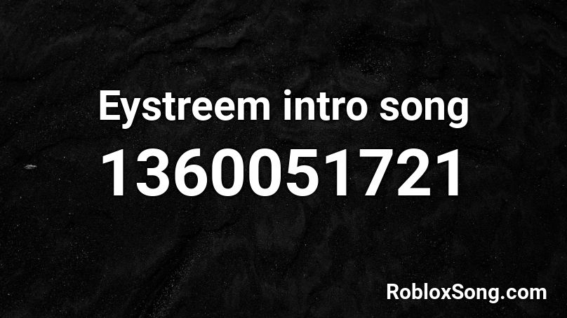 Eystreem intro song Roblox ID