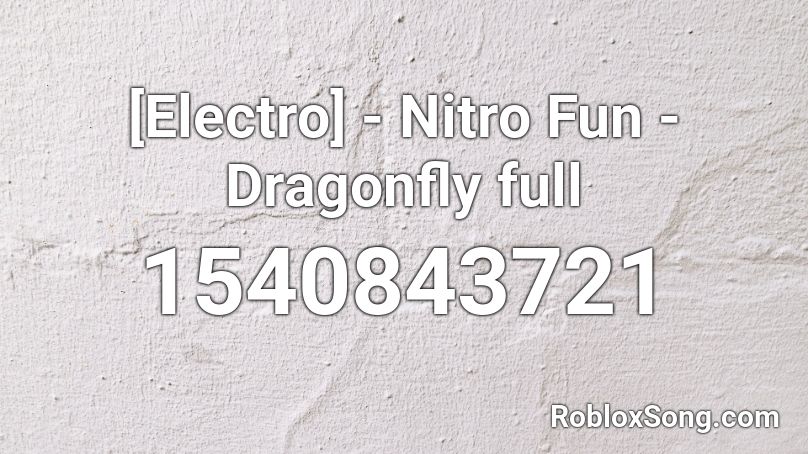 [Electro] - Nitro Fun - Dragonfly full Roblox ID