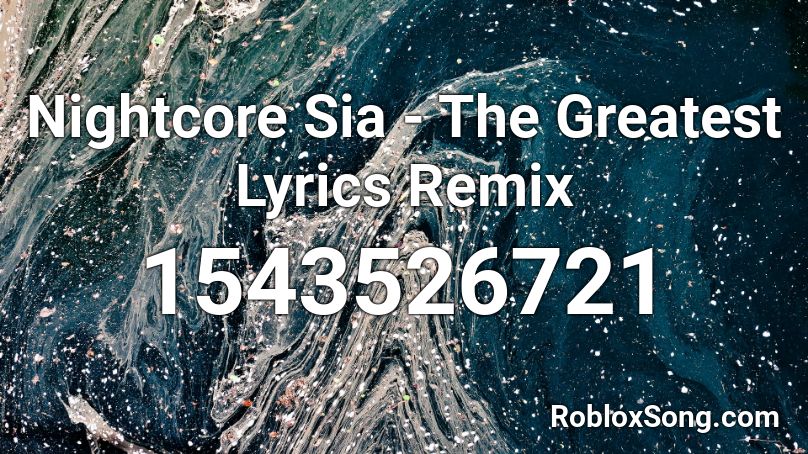 Nightcore  Sia - The Greatest  Lyrics Remix  Roblox ID