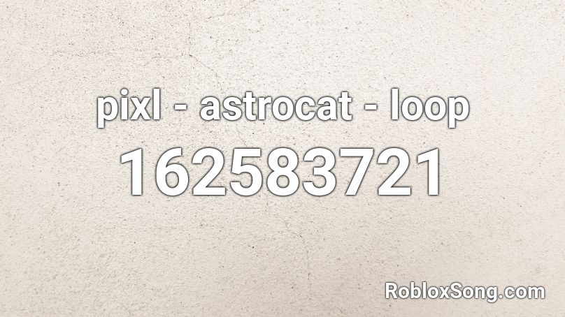 pixl - astrocat - loop Roblox ID