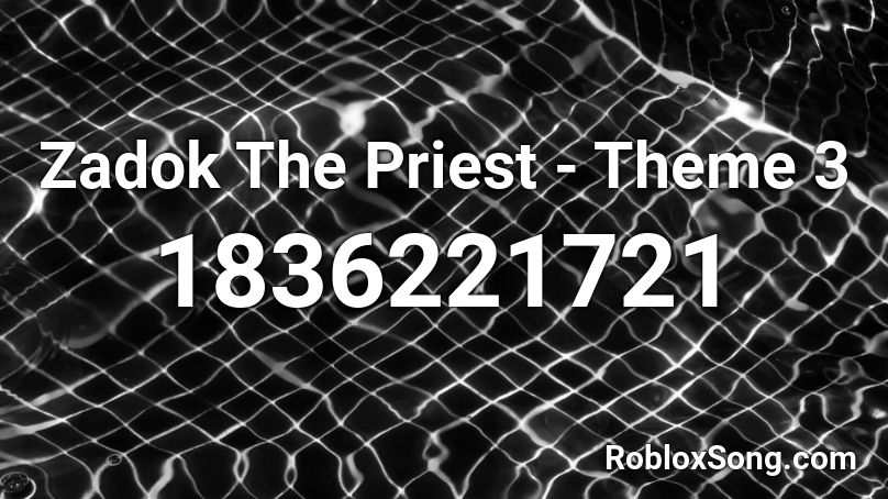 Zadok The Priest - Theme 3 Roblox ID
