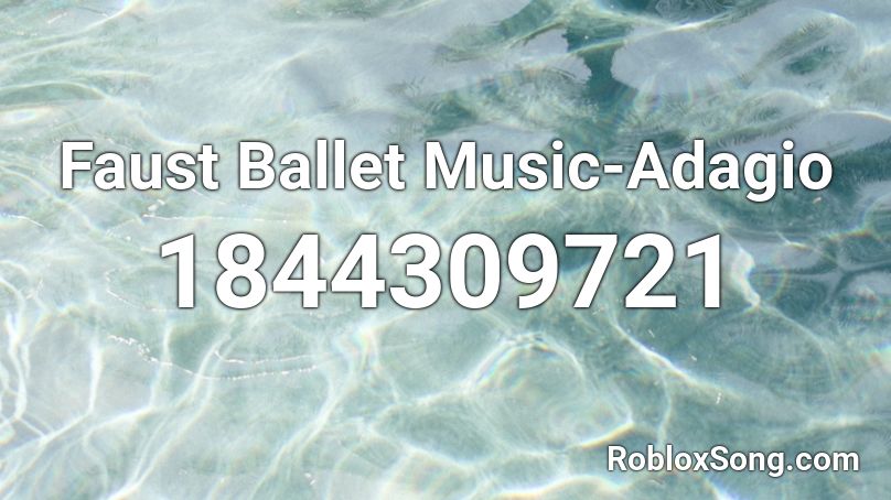 Faust Ballet Music Adagio Roblox Id Roblox Music Codes - music codes for roblox ballet