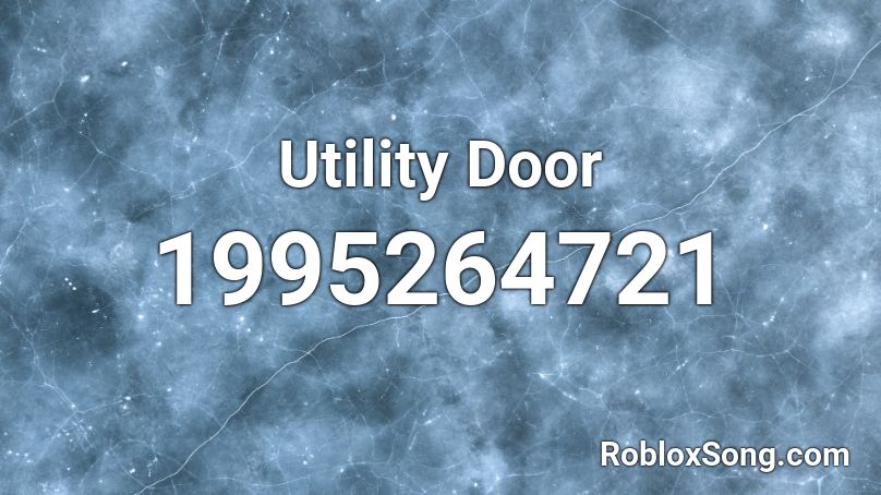 Utility Door Roblox Id Roblox Music Codes - leave the door open roblox id