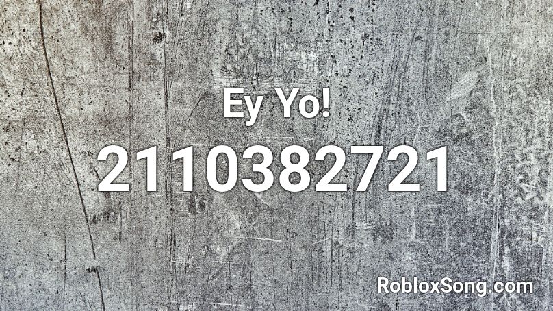 Ey Yo! Roblox ID