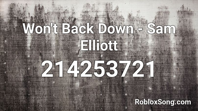 Won't Back Down - Sam Elliott Roblox ID