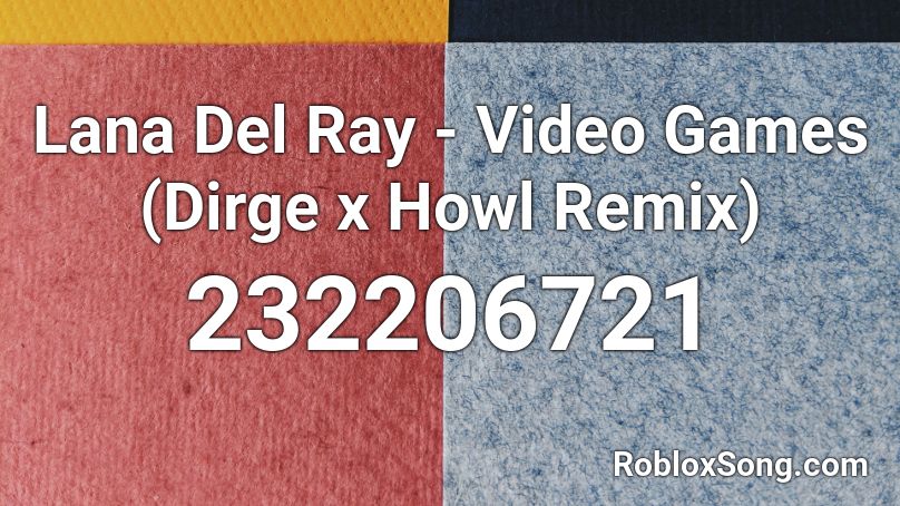 Lana Del Ray - Video Games (Dirge x Howl Remix) Roblox ID