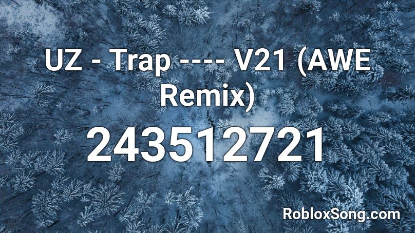 UZ - Trap ---- V21 (AWE Remix) Roblox ID