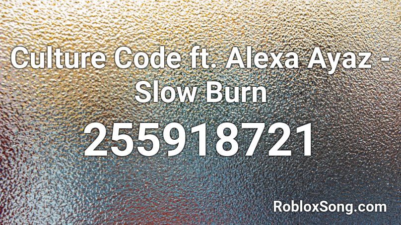 Culture Code ft. Alexa Ayaz - Slow Burn Roblox ID