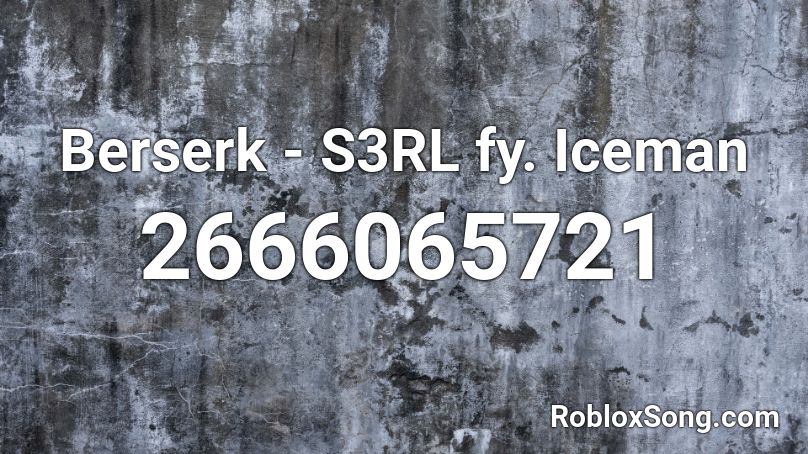 Berserk - S3RL fy. Iceman Roblox ID