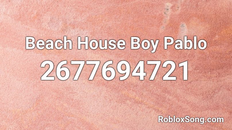 Beach House Boy Pablo Roblox ID