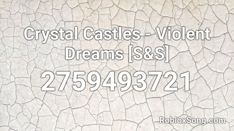 Crystal Castles - Violent Dreams [S&S] Roblox ID