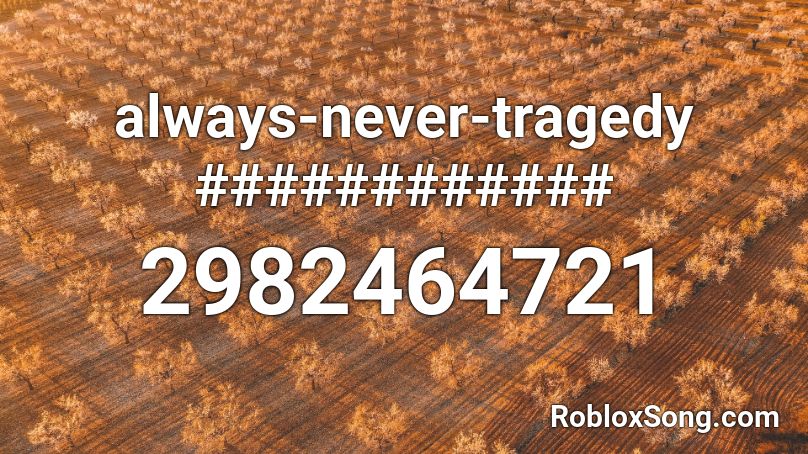 always-never-tragedy ############ Roblox ID