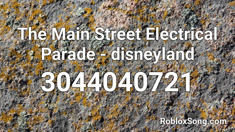 The Main Street Electrical Parade - disneyland Roblox ID