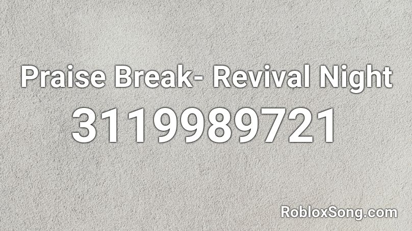 Praise Break- Revival Night Roblox ID