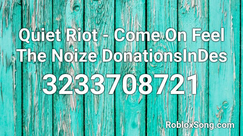 Quiet Riot - Come On Feel The Noize DonationsInDes Roblox ID