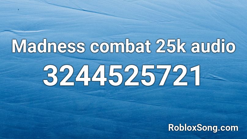 Madness combat 25k audio Roblox ID