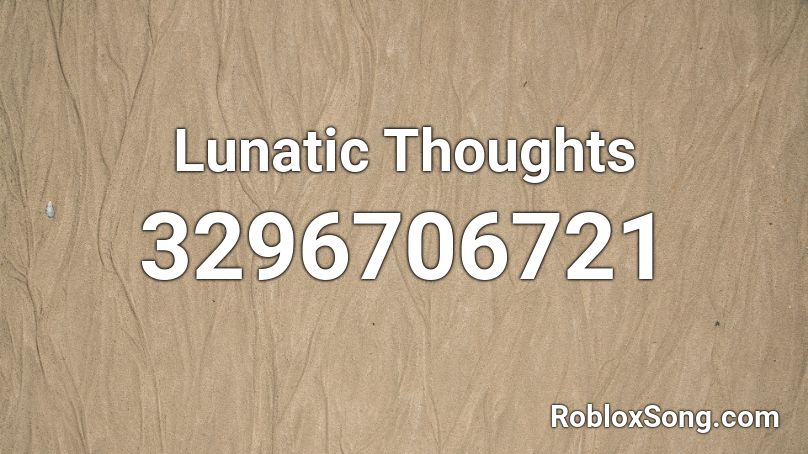 Lunatic Thoughts Roblox ID