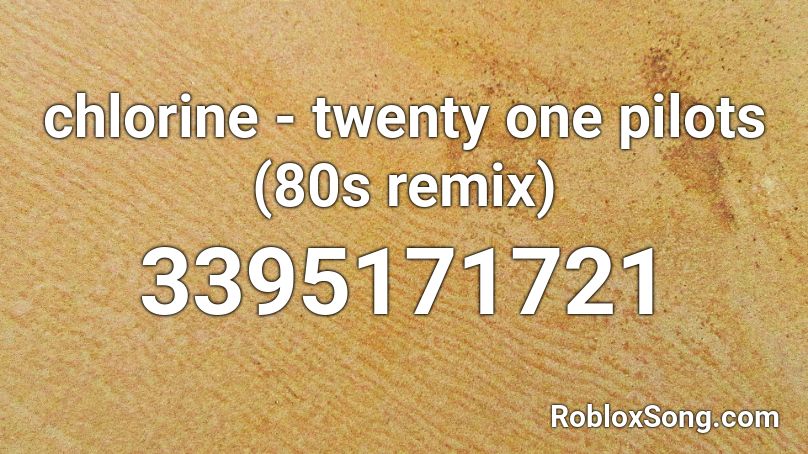 chlorine - twenty one pilots (80s remix)  Roblox ID