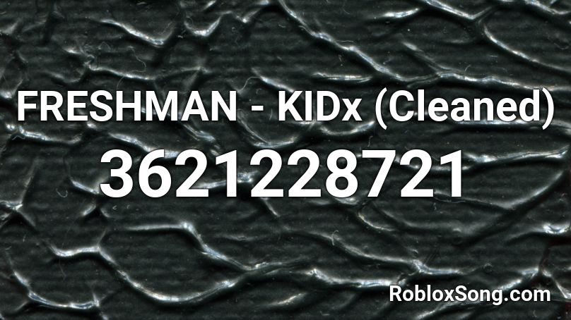 FRESHMAN - KIDx (Cleaned) Roblox ID