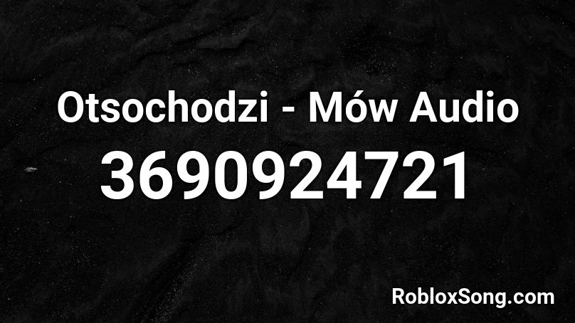 Otsochodzi - Mów Audio Roblox ID