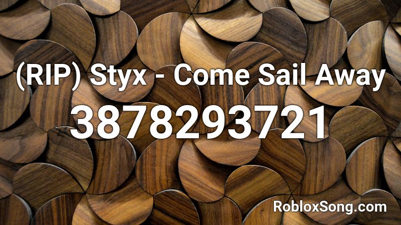 sail roblox styx come away rip codes song