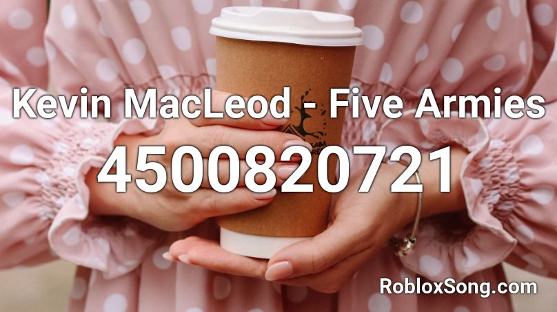 Kevin MacLeod - Five Armies Roblox ID