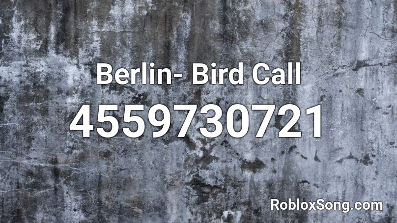 Berlin- Bird Call Roblox ID