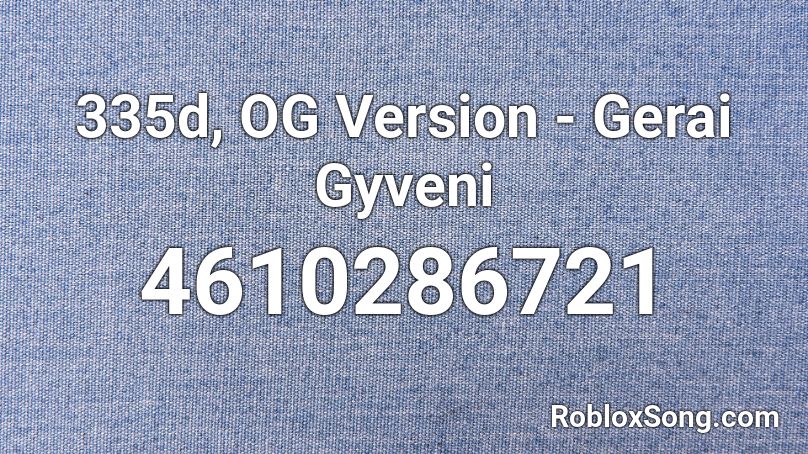 335d, OG Version - Gerai Gyveni Roblox ID