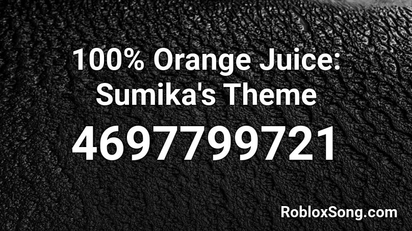 100% Orange Juice: Sumika's Theme Roblox ID