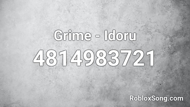 Grime - Idoru Roblox ID