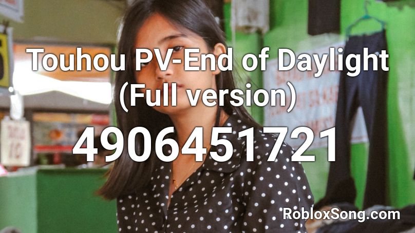 Touhou Pv End Of Daylight Full Version Roblox Id Roblox Music Codes