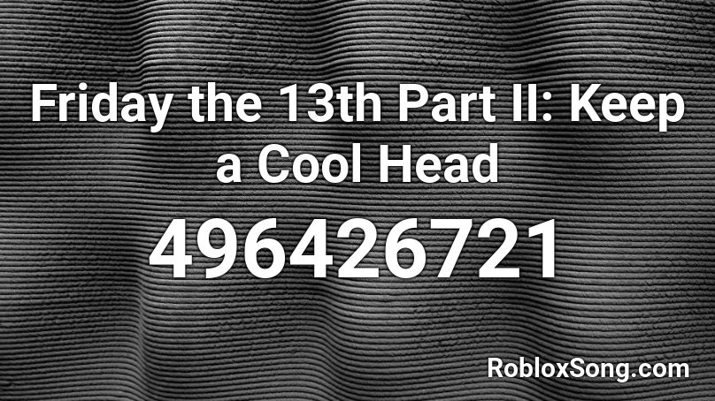 Friday the 13th Part II: Keep a Cool Head Roblox ID