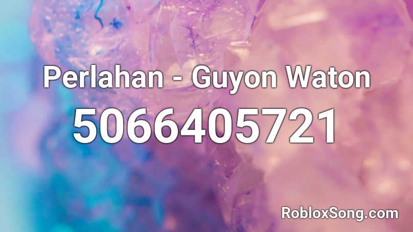 Perlahan Guyon Waton Roblox Id Roblox Music Codes - trapanese ricefield roblox song id