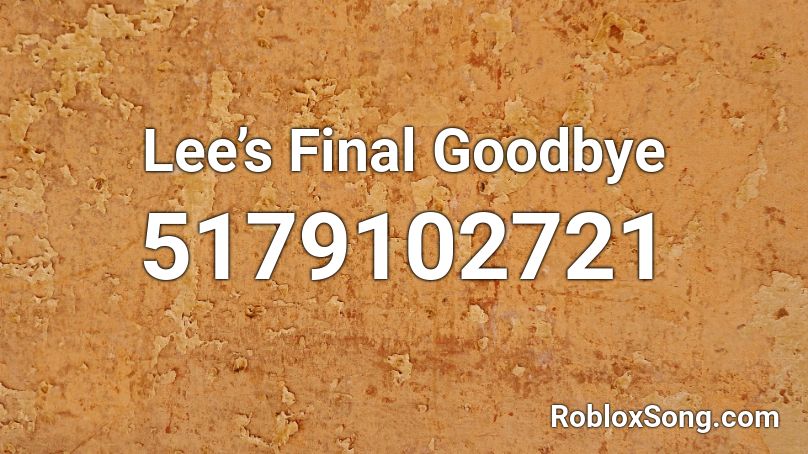 Lee’s Final Goodbye Roblox ID