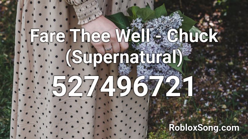 Fare Thee Well - Chuck (Supernatural) Roblox ID