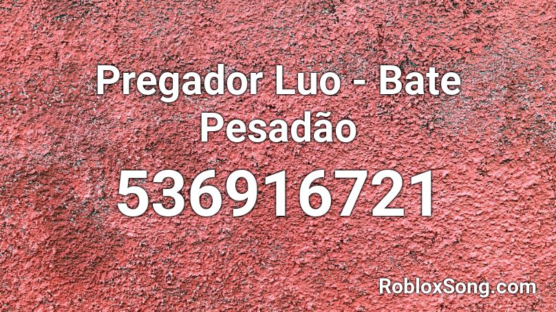 Pregador Luo - Bate Pesadão Roblox ID