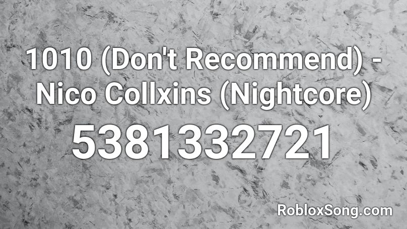 1010 (Don't Recommend) - Nico Collxins (Nightcore) Roblox ID