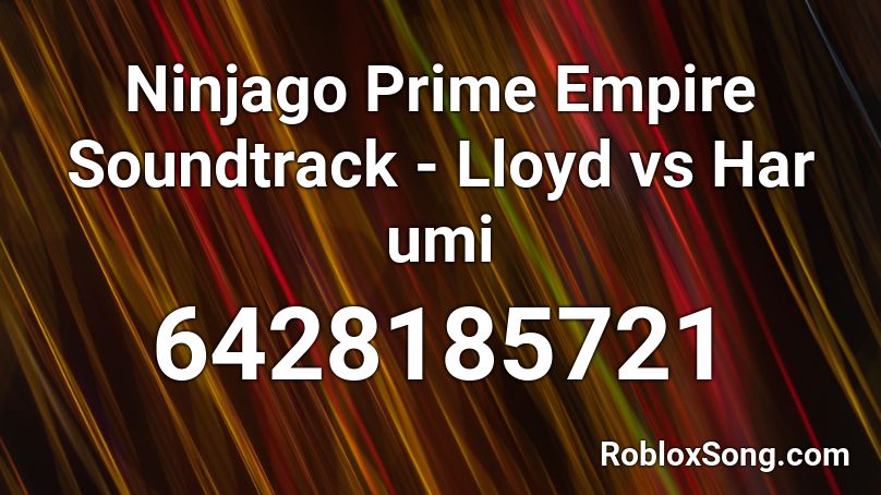 Ninjago Prime Empire Soundtrack - Lloyd vs Har umi Roblox ID